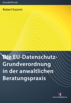 Die EU-Datenschutz-Grundverordnung in der anwaltlichen Beratungspraxis